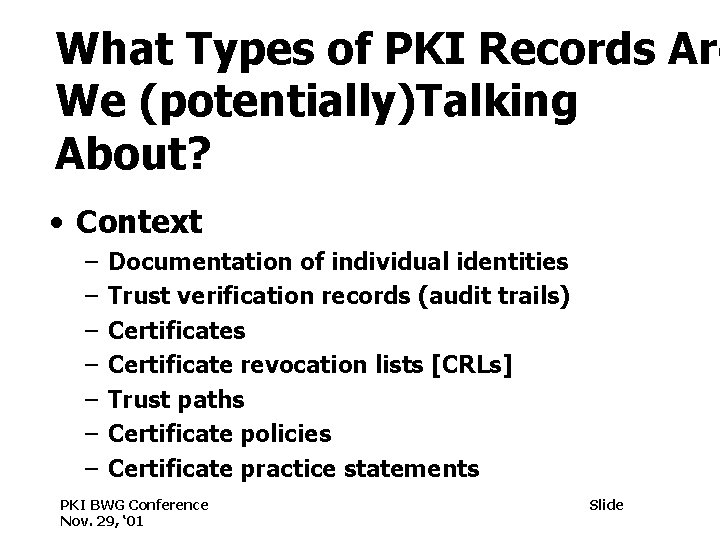 What Types of PKI Records Are We (potentially)Talking About? • Context – – –