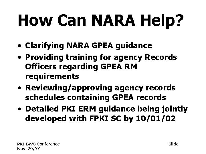 How Can NARA Help? • Clarifying NARA GPEA guidance • Providing training for agency