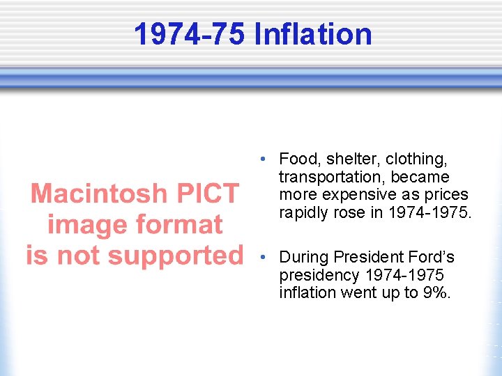 1974 -75 Inflation • Food, shelter, clothing, transportation, became more expensive as prices rapidly