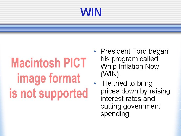 WIN • President Ford began his program called Whip Inflation Now (WIN). • He