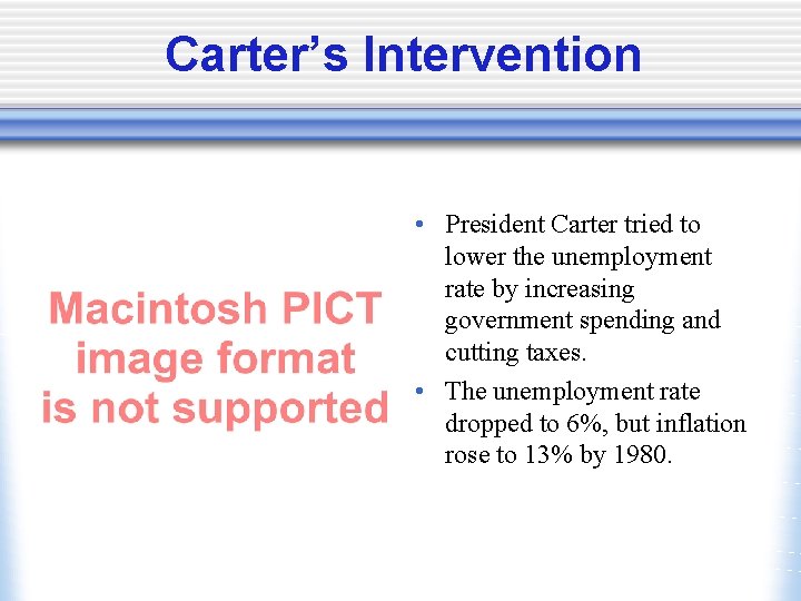 Carter’s Intervention • President Carter tried to lower the unemployment rate by increasing government