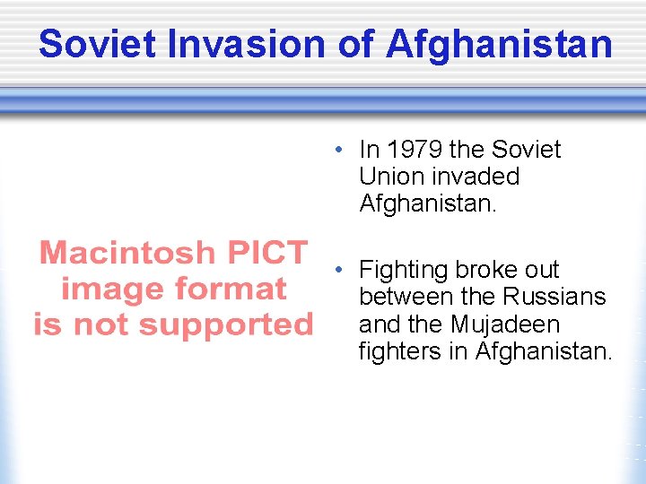 Soviet Invasion of Afghanistan • In 1979 the Soviet Union invaded Afghanistan. • Fighting
