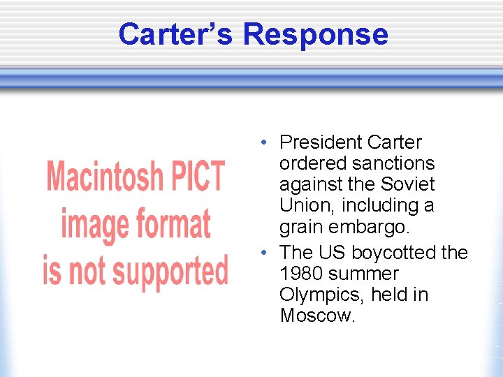 Carter’s Response • President Carter ordered sanctions against the Soviet Union, including a grain