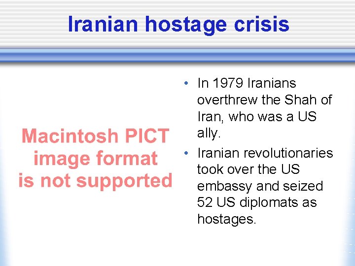 Iranian hostage crisis • In 1979 Iranians overthrew the Shah of Iran, who was