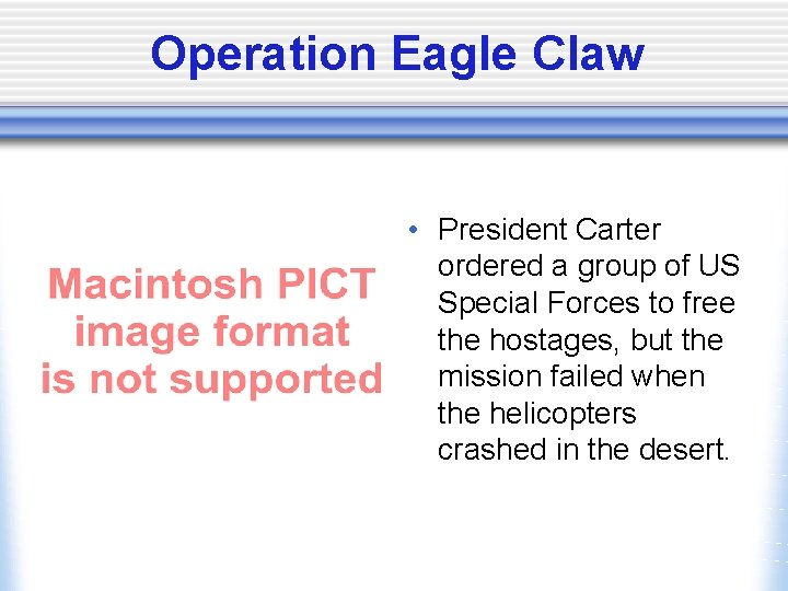 Operation Eagle Claw • President Carter ordered a group of US Special Forces to