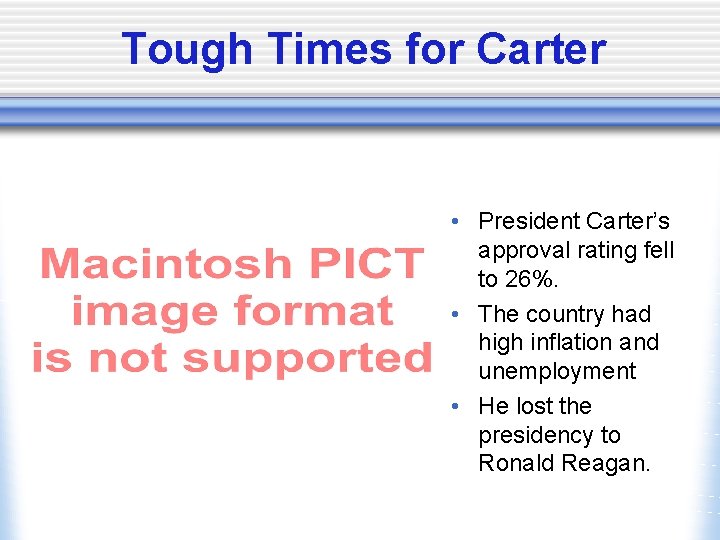 Tough Times for Carter • President Carter’s approval rating fell to 26%. • The