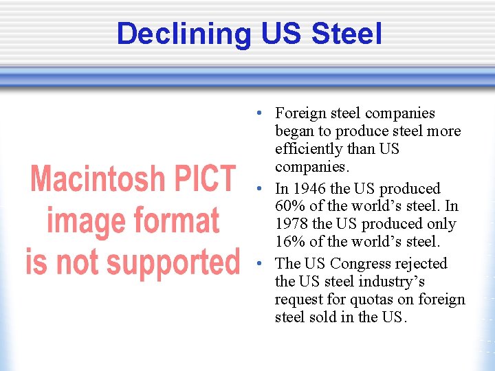 Declining US Steel • Foreign steel companies began to produce steel more efficiently than