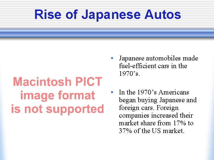 Rise of Japanese Autos • Japanese automobiles made fuel-efficient cars in the 1970’s. •