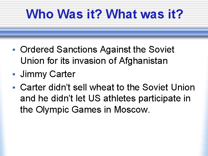 Who Was it? What was it? • Ordered Sanctions Against the Soviet Union for