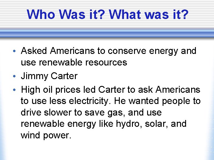 Who Was it? What was it? • Asked Americans to conserve energy and use
