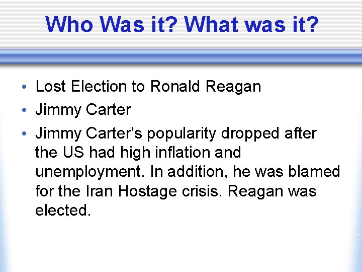 Who Was it? What was it? • Lost Election to Ronald Reagan • Jimmy