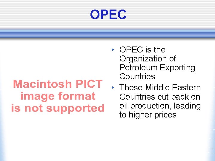 OPEC • OPEC is the Organization of Petroleum Exporting Countries • These Middle Eastern