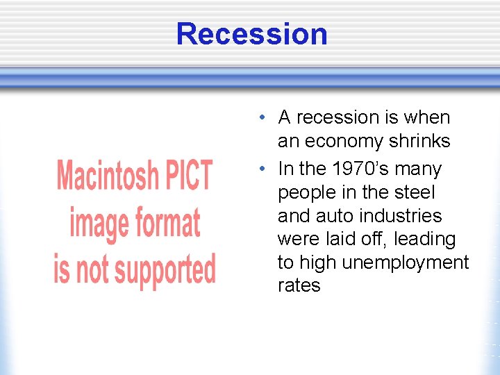Recession • A recession is when an economy shrinks • In the 1970’s many