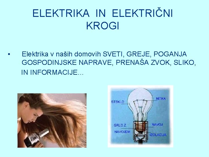 ELEKTRIKA IN ELEKTRIČNI KROGI • Elektrika v naših domovih SVETI, GREJE, POGANJA GOSPODINJSKE NAPRAVE,