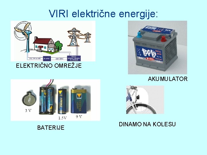 VIRI električne energije: ELEKTRIČNO OMREŽJE AKUMULATOR BATERIJE DINAMO NA KOLESU 