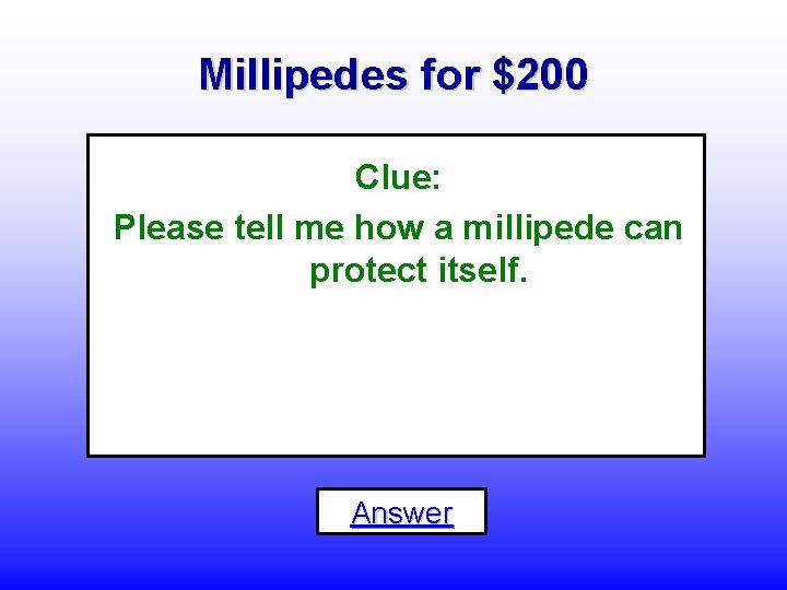 Millipedes for $200 Clue: Please tell me how a millipede can protect itself. Answer