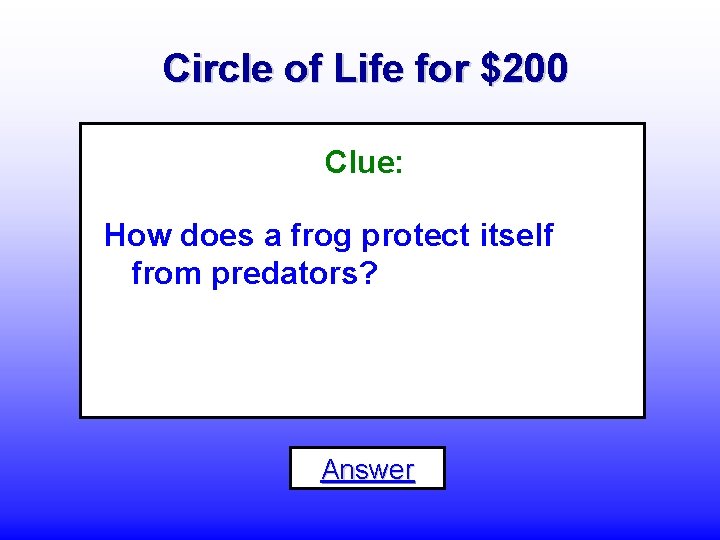 Circle of Life for $200 Clue: How does a frog protect itself from predators?