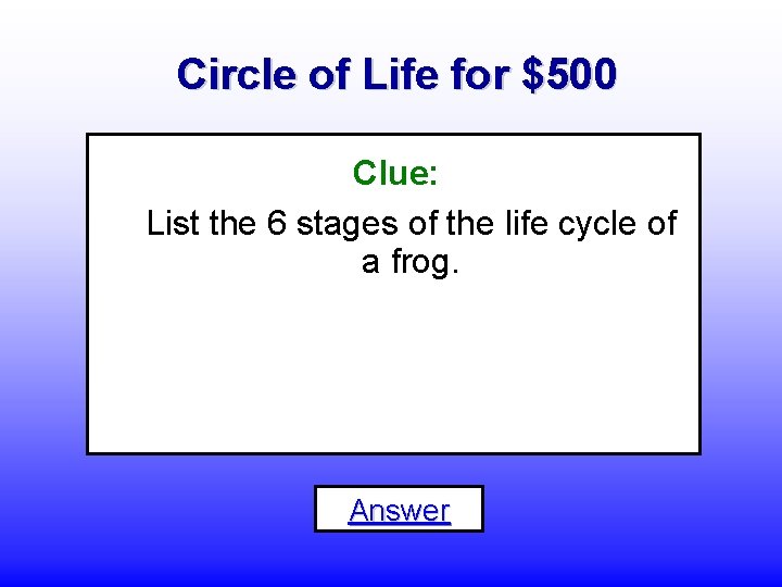 Circle of Life for $500 Clue: List the 6 stages of the life cycle