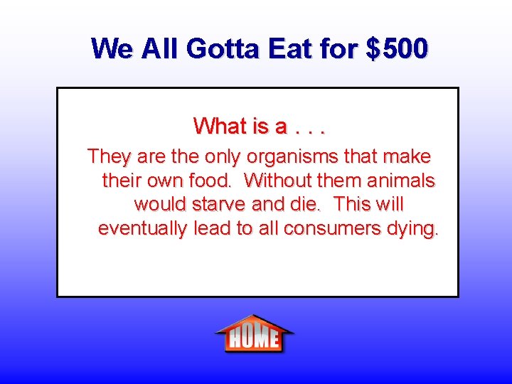 We All Gotta Eat for $500 What is a. . . They are the