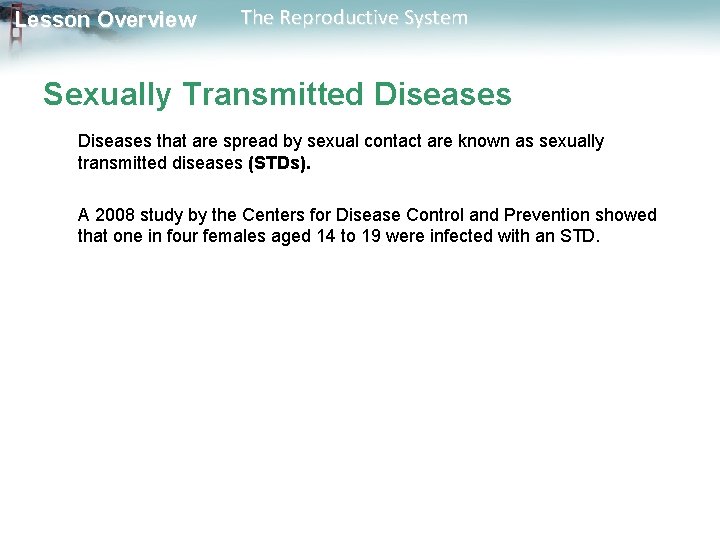 Lesson Overview The Reproductive System Sexually Transmitted Diseases that are spread by sexual contact