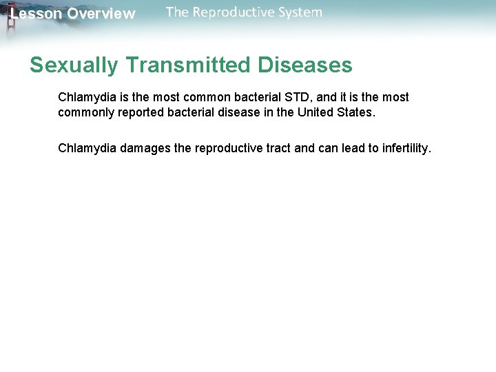 Lesson Overview The Reproductive System Sexually Transmitted Diseases Chlamydia is the most common bacterial
