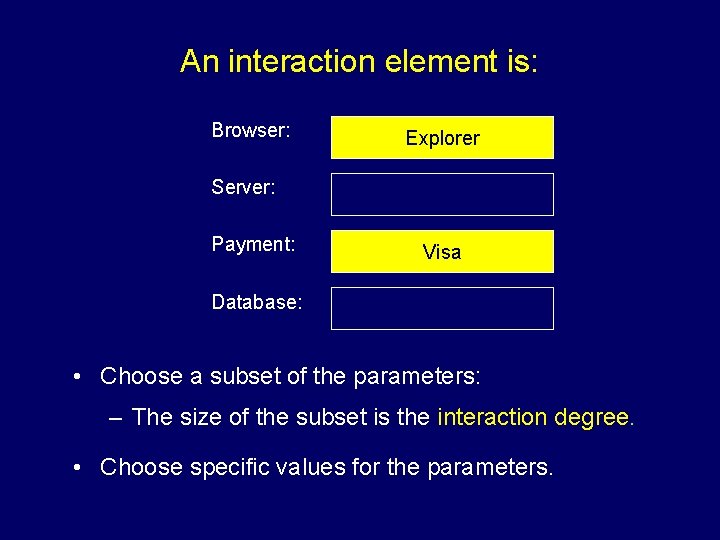 An interaction element is: Browser: Explorer Server: Payment: Visa Database: • Choose a subset