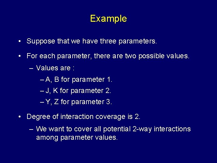 Example • Suppose that we have three parameters. • For each parameter, there are
