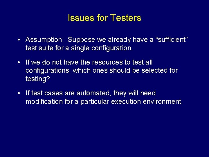 Issues for Testers • Assumption: Suppose we already have a “sufficient” test suite for