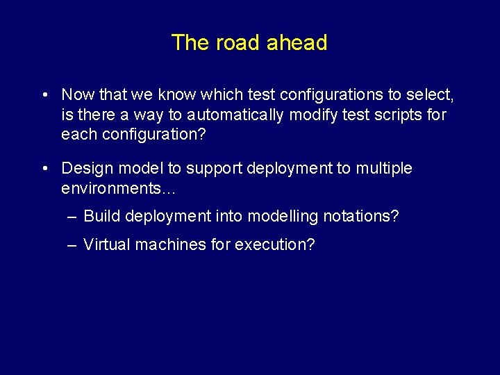 The road ahead • Now that we know which test configurations to select, is