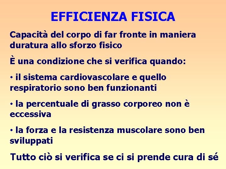 EFFICIENZA FISICA Capacità del corpo di far fronte in maniera duratura allo sforzo fisico