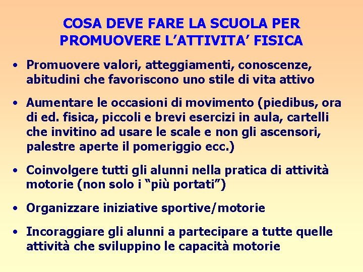 COSA DEVE FARE LA SCUOLA PER PROMUOVERE L’ATTIVITA’ FISICA • Promuovere valori, atteggiamenti, conoscenze,