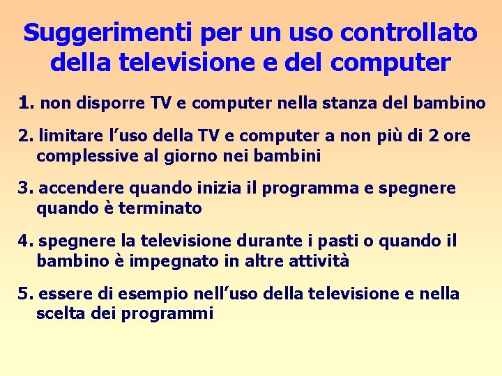 Suggerimenti per un uso controllato della televisione e del computer 1. non disporre TV