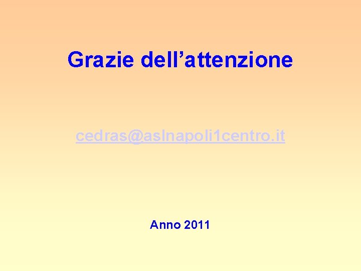 Grazie dell’attenzione cedras@aslnapoli 1 centro. it Anno 2011 