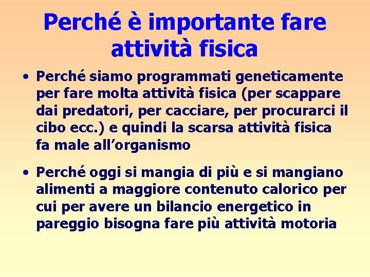 Perché è importante fare attività fisica • Perché siamo programmati geneticamente per fare molta