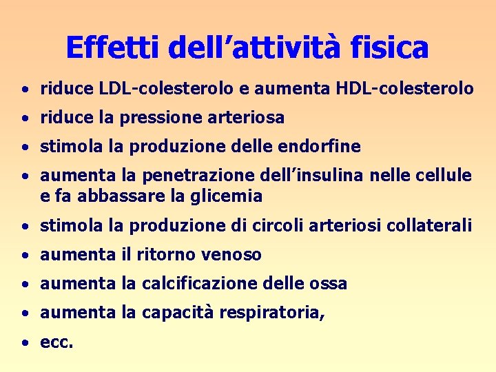 Effetti dell’attività fisica • riduce LDL-colesterolo e aumenta HDL-colesterolo • riduce la pressione arteriosa