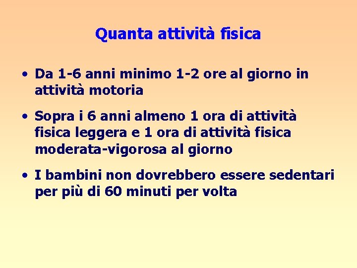 Quanta attività fisica • Da 1 -6 anni minimo 1 -2 ore al giorno