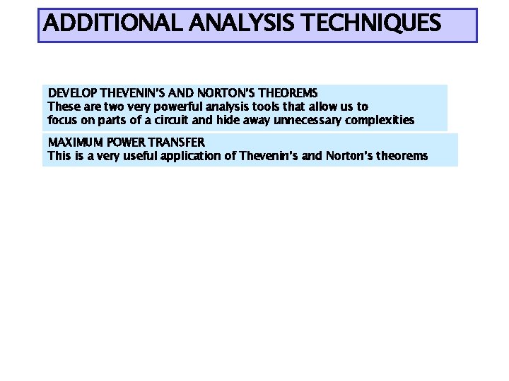 ADDITIONAL ANALYSIS TECHNIQUES DEVELOP THEVENIN’S AND NORTON’S THEOREMS These are two very powerful analysis