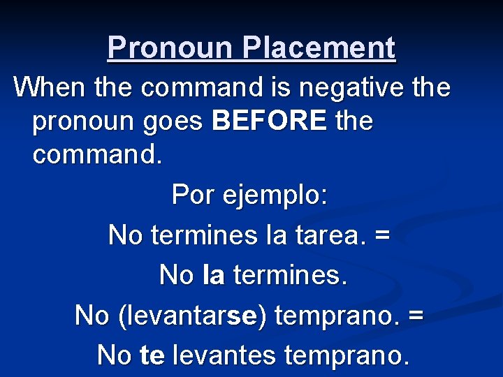 Pronoun Placement When the command is negative the pronoun goes BEFORE the command. Por