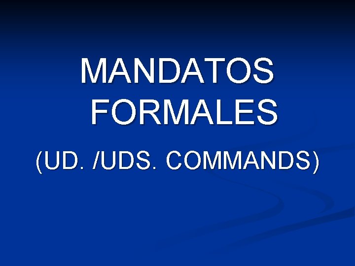 MANDATOS FORMALES (UD. /UDS. COMMANDS) 