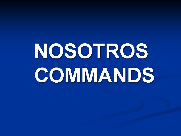 NOSOTROS COMMANDS 