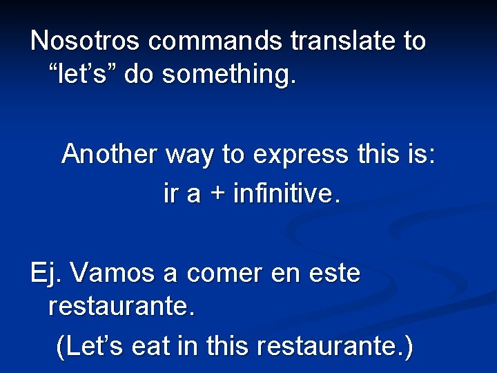 Nosotros commands translate to “let’s” do something. Another way to express this is: ir