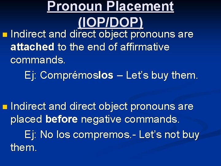 n Indirect Pronoun Placement (IOP/DOP) and direct object pronouns are attached to the end