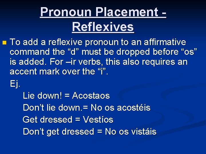 Pronoun Placement Reflexives n To add a reflexive pronoun to an affirmative command the