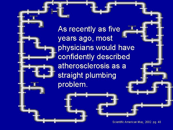 As recently as five years ago, most physicians would have confidently described atherosclerosis as