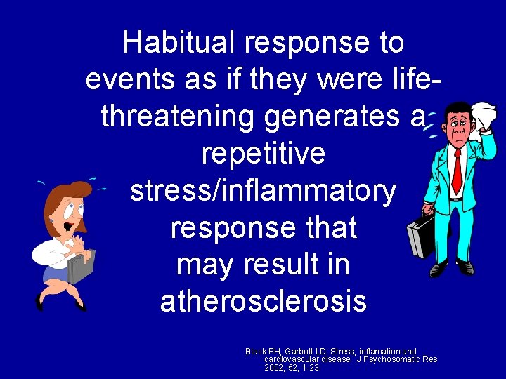 Habitual response to events as if they were lifethreatening generates a repetitive stress/inflammatory response