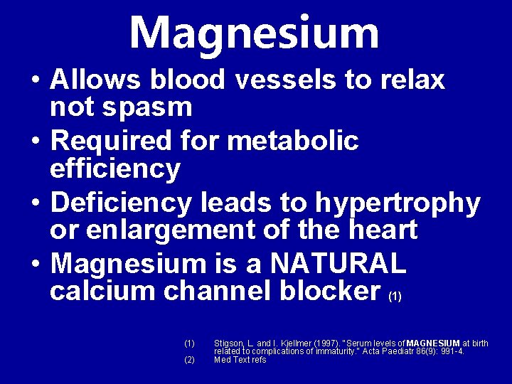 Magnesium • Allows blood vessels to relax not spasm • Required for metabolic efficiency
