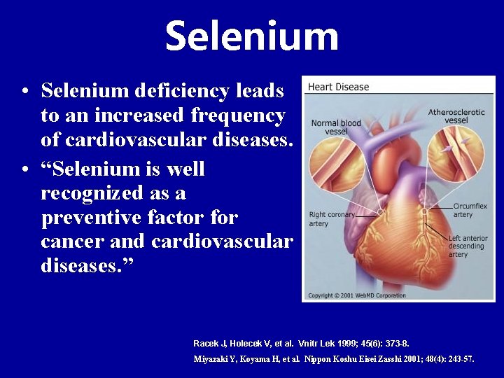 Selenium • Selenium deficiency leads to an increased frequency of cardiovascular diseases. • “Selenium