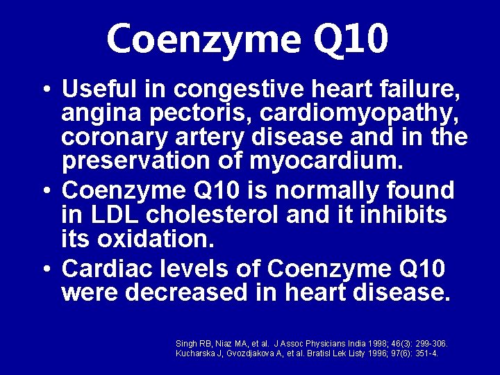 Coenzyme Q 10 • Useful in congestive heart failure, angina pectoris, cardiomyopathy, coronary artery