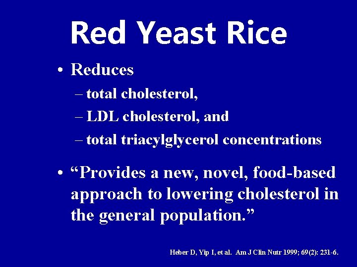 Red Yeast Rice • Reduces – total cholesterol, – LDL cholesterol, and – total