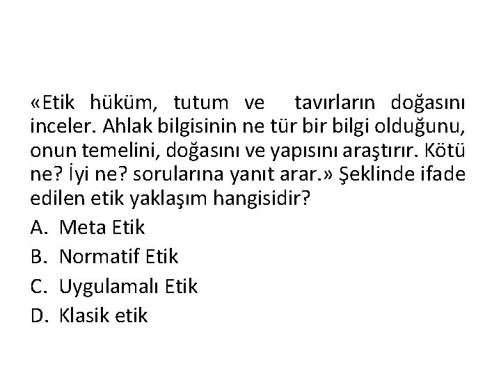  «Etik hüküm, tutum ve tavırların doğasını inceler. Ahlak bilgisinin ne tür bilgi olduğunu,